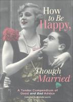 How to Be Happy, Though Married