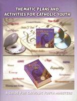 Thematic Plans and Activities for Catholic Youth: A Guide for Catholic Youth Ministers
