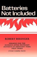 Batteries Not Included: Sermons For The Sundays After Pentecost (Sundays In Ordinary Time) First Third Cycle C Gospel Texts