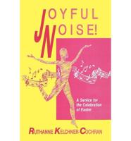 Joyful Noise: A Service For The Celebration Of Easter