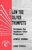 Blow the Silver Trumpets: Gospel Lesson Sermons for Pentecost First Third, Cycle C