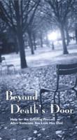 Beyond Death&#39;s Door: Help for the Grieving Process After Someone You Love Has Died