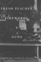 Fresh Peaches, Fireworks & Guns