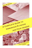 A Complete Guide to Hardwood Plywood and Face Veneer