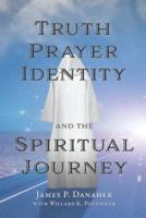 Truth, Prayer, Identity, and the Spiritual Journey