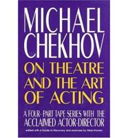 Michael Chekhov on Theatre and the Art of Acting