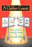A Chekhov Concert: Duets & Arias Conceived & Composed by Sharon Gans & Jordan Charney
