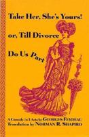Take Her, She's Yours! : Or, Till Divorce Do Us Part