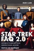 Star Trek FAQ 2.0 (Unofficial and Unauthorized): Everything Left to Know About the Next Generationthe Movies and Beyond