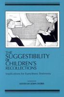 The Suggestibility of Children's Recollections: Implications for Eyewitness Testimony