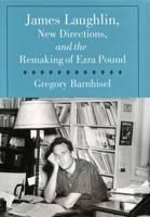 James Laughlin, New Directions, and the Remaking of Ezra Pound