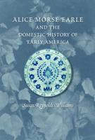 Alice Morse Earle and the Domestic History of America