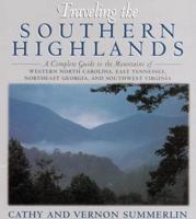 Traveling the Southern Highlands: A Complete Guide to the Mountains of Western North Carolina, East Tennessee, Northeast Georgia, and Southwest Virgin