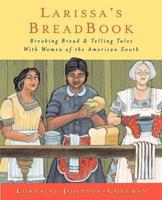 Larissa's Breadbook: Ten Incredible Southern Women and Their Stories of Courage, Adventure, and Discovery