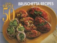 The Best 50. Bruschetta Recipes