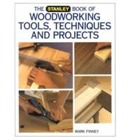 The Stanley Book of Woodworking Tools, Techniques and Projects