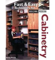 Fast & Easy Techniques for Building Modern Cabinetry