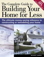 The Complete Guide to Building Your Home for Less