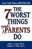 The 7 Worst Things Parents Do