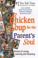 Chicken Soup for the Parents Soul: Stories of Loving, Learning and Parenting