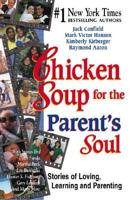 Chicken Soup for the Parents Soul : Stories of Loving, Learning, and Parenting