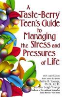 A Taste-Berry Teen's Guide to Managing the Stress and Pressures of Life ; With Contributions from Teens for Teens