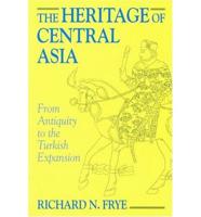 The Heritage of Central Asia from Antiquity to the Turkish Expansion