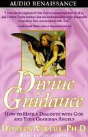 Divine Guidance: How to Have Conversations With God and Your Guardian Angels