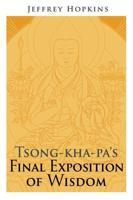 Tsong-Kha-Pa's Final Exposition of Wisdom