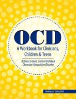 Ocd: A Workbook for Clinicians, Children and Teens
