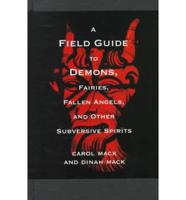 A Field Guide to Demons, Fairies, Fallen Angels, and Other Subversive Spirits