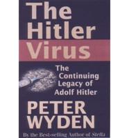 The Hitler Virus : The Insidious Legacy of Adolf Hitler