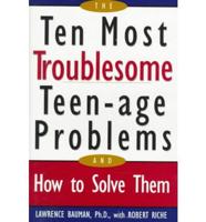 The Ten Most Troublesome Teen-Age Problems and How to Solve Them