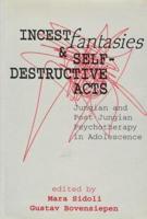 Incest Fantasies and Self-Destructive Acts in Adolescence: Jungian and Post-Jungian Psychotherapy in Adolescence