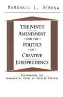 The Ninth Amendment and the Politics of Creative Jurisprudence: Disparaging the Fundamental Right of Popular Control