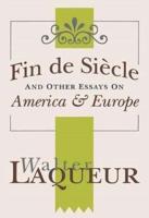 Fin De Siècle and Other Essays on America & Europe