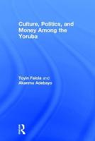 Culture, Politics, & Money Among the Yoruba