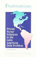 Private Sector Solutions to the Latin American Debt Problem