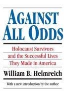 Against All Odds: Holocaust Survivors and the Successful Lives They Made in America