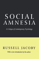 Social Amnesia: A Critique of Contemporary Psychology
