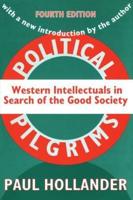 Political Pilgrims : Western Intellectuals in Search of the Good Society