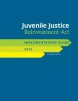 Juvenile Justice Reinvestment Act Implementation Guide 2019
