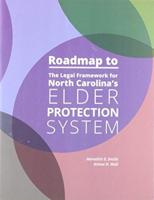 Roadmap to the Legal Framework for North Carolina's Elder Protection System