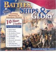 Battles, Ships & Glory (Unabridged)