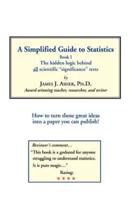 A Simplified Guide to Statistics: Book I The Hidden Logic Behind ALL Scientific "Significance" Tests