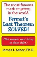 Fermat's Last Theorem-Finally Solved! And other mathematical curiosities