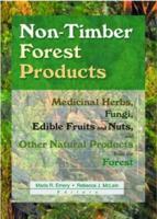 Non-Timber Forest Products : Medicinal Herbs, Fungi, Edible Fruits and Nuts, and Other Natural Products from the Forest