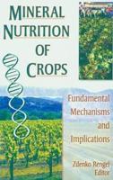 Mineral Nutrition of Crops: Fundamental Mechanisms and Implications