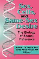 Sex, Cells, and Same-Sex Desire : The Biology of Sexual Preference