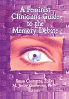 A Feminist Clinician's Guide to the Memory Debate